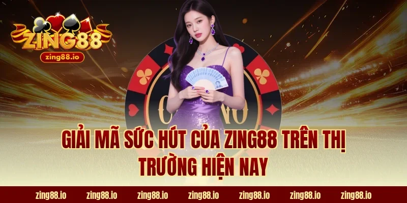 Giải mã sức hút của Zing88 trên thị trường hiện nay
