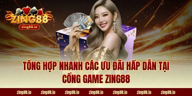 Tổng hợp nhanh các ưu đãi hấp dẫn tại cổng game Zing88