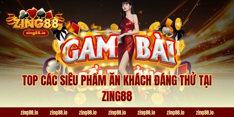 Top các siêu phẩm ăn khách đáng thử tại Zing88